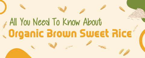 All You Need To Know About Organic Brown Sweet Rice